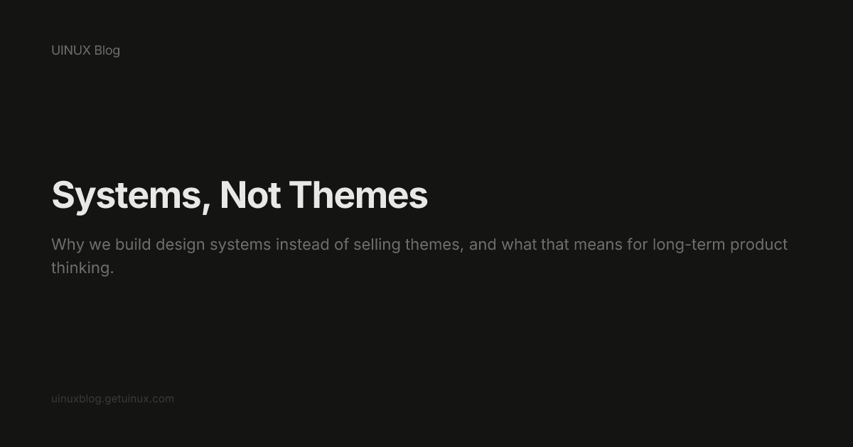 Systems, Not Themes — UINUX Blog